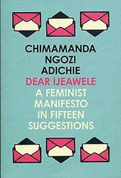 Dear Ijeawele, or a Feminist Manifesto in Fifteen Suggestions